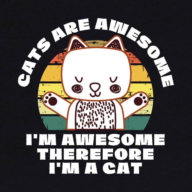 Cats Are Awesome I'm a Cat by Teewyld